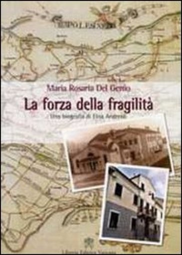La forza della fragilità. Una biografia di Elisa Andreoli fondatrice delle Serve di Maria Riparatrici - Maria Rosaria Del Genio
