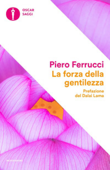 La forza della gentilezza. Pensare e agire con il cuore fa bene al corpo e allo spirito - Piero Ferrucci