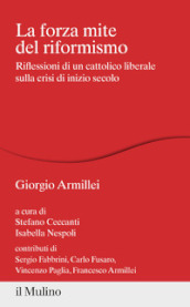 La forza mite del riformismo. Riflessioni di un cattolico liberale sulla crisi di inizio secolo