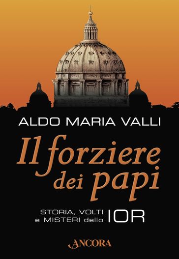 Il forziere dei papi. Storia, volti e misteri dello IOR - Aldo Maria Valli