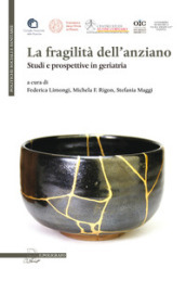 La fragilità dell anziano. Studi e prospettive in geriatria