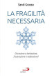 La fragilità necessaria. Occasione o tentazione, frustrazione o redenzione?