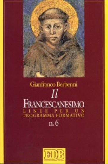 Il francescanesimo. Linee per un programma formativo - Gianfranco Berbenni