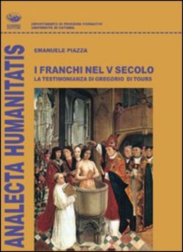 I franchi nel V secolo. La testimonianza di Gregorio di Tours - Emanuele Piazza