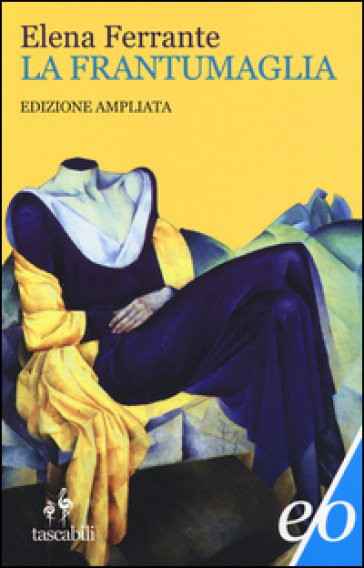 La frantumaglia. In appendice Tessere 2003-2007. Ediz. ampliata - Elena Ferrante