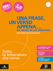 Una frase, un verso appena... Tutta la letteratura che serve. Con Esame di Stato. Prima prova e colloquio. Per le Scuole superiori. Con e-book. Con espansione online. Vol. 1: Dalle Origini alla Controriforma