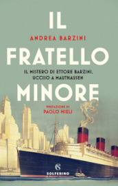 Il fratello minore. Il mistero di Ettore Barzini, ucciso a Mauthausen