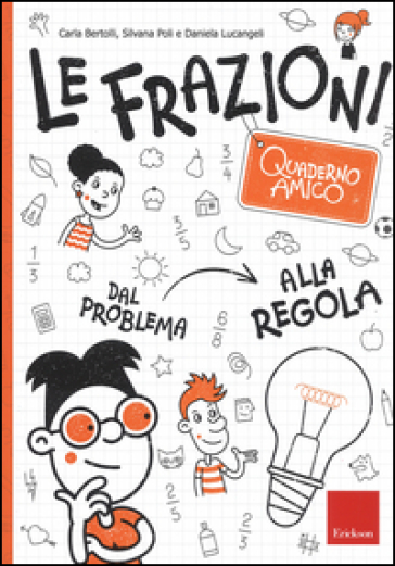 Le frazioni. Quaderno amico. Dal problema alla regola - Carla Bertolli - Silvana Poli - Daniela Lucangeli