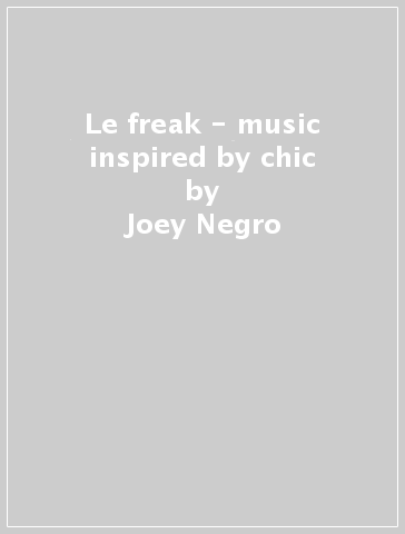 Le freak - music inspired by chic - Joey Negro