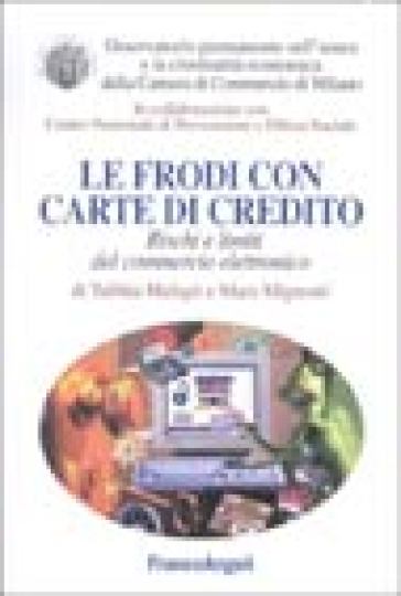 Le frodi con carte di credito. Rischi e limiti del commercio elettronico - Talhita Malagò - Mara Mignone