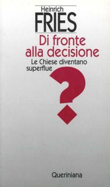 Di fronte alla decisione. Le Chiese diventano superflue? - Heinrich Fries