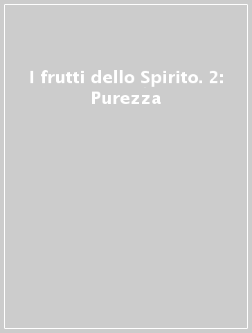 I frutti dello Spirito. 2: Purezza