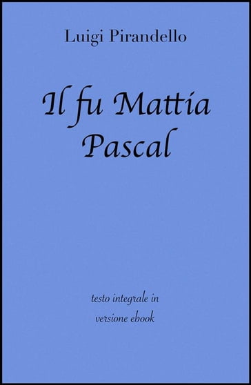 Il fu Mattia Pascal di Luigi Pirandello in ebook - Luigi Pirandello - grandi Classici