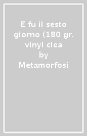 E fu il sesto giorno (180 gr. vinyl clea