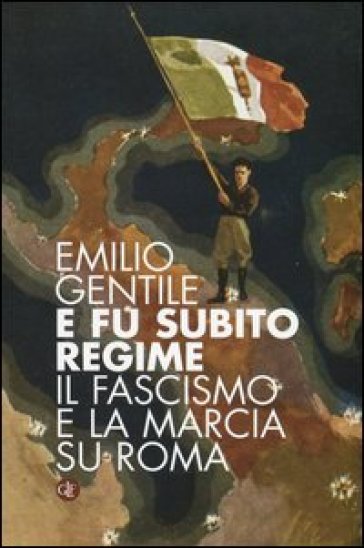 E fu subito regime. Il fascismo e la marcia su Roma - Emilio Gentile
