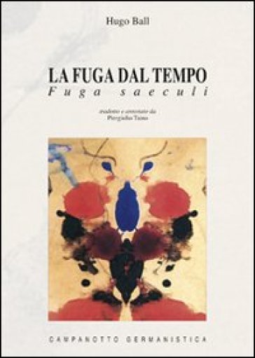 La fuga dal tempo. Fuga saeculi - Hugo Ball