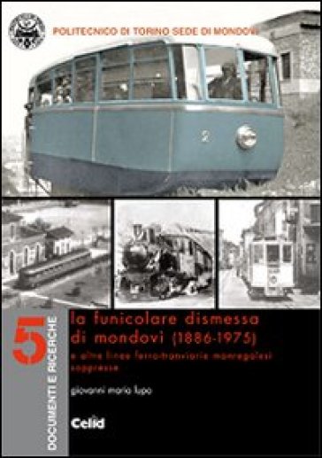 La funicolare dismessa di Mondovì (1886-1975) e altre linee ferro-tranviarie monregalesi soppresse - Giovanni M. Lupo