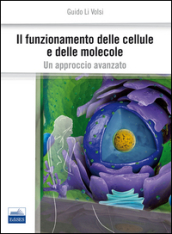 Il funzionamento delle cellule e delle molecole. Un approccio avanzato