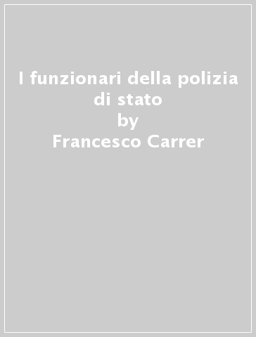 I funzionari della polizia di stato - Francesco Carrer