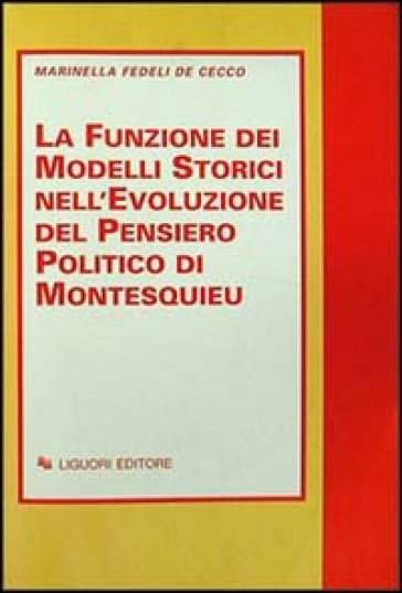 La funzione dei modelli storici nell'evoluzione del pensiero politico di Montesquieu - Marinella Fedeli De Cecco