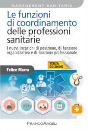 Le funzioni di coordinamento delle professioni sanitarie. I nuovi incarichi di posizione, di funzione organizzativa e di funzione professionale