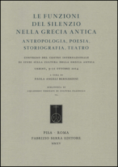 Le funzioni del silenzio nella Grecia antica. Antropologia, poesia, storiografia, teatro. Convegno del Centro internazionale di studi... (Urbino, 9-10 ottobre 2015)