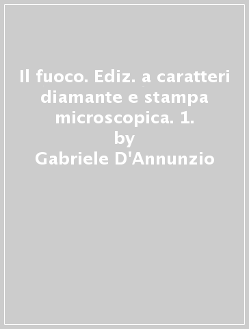 Il fuoco. Ediz. a caratteri diamante e stampa microscopica. 1. - Gabriele D