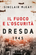 Il fuoco e l oscurità. Dresda 1945