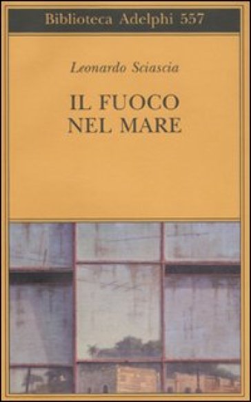 Il fuoco nel mare. Racconti dispersi (1947-1975) - Leonardo Sciascia