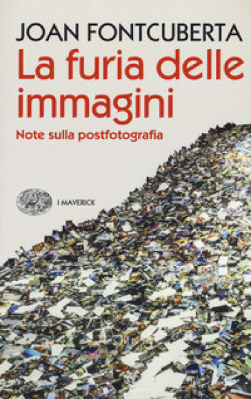 La furia delle immagini. Note sulla postfotografia - Joan Fontcuberta