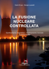 La fusione nucleare controllata. Confinamento magnetico Confinamento inerziale Fusione Fredda