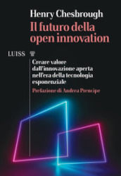 Il futuro della Open Innovation. Creare valore dall innovazione aperta nell era della tecnologia esponenziale
