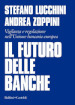 Il futuro delle banche. Vigilanza e regolazione nell Unione bancaria europea