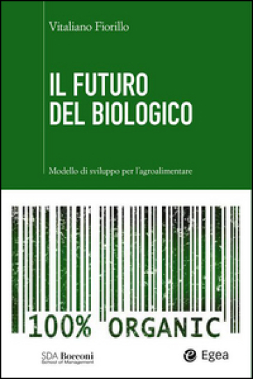 Il futuro del biologico. Modello di sviluppo per l'agroalimentare - Vitaliano Fiorillo