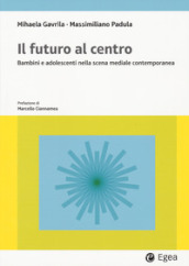 Il futuro al centro. Bambini e adolescenti nella scena mediale contemporanea