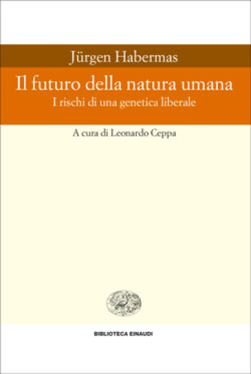 Il futuro della natura umana. I rischi di una genetica liberale - Jurgen Habermas