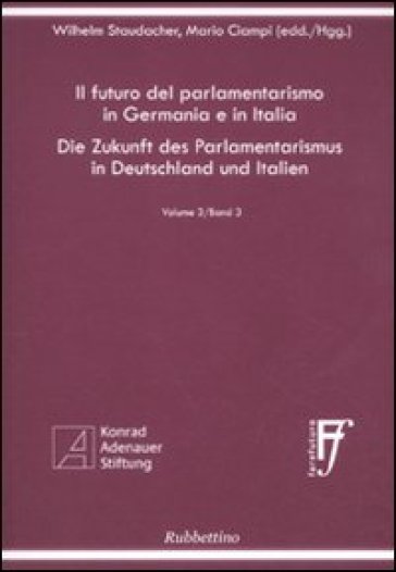 Il futuro del parlamentarismo in Germania e in Italia. Ediz. italiana e tedesca. 3. - Wilhelm Staudacher - Mario Ciampi