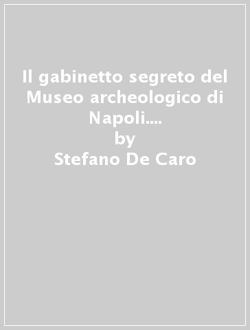 Il gabinetto segreto del Museo archeologico di Napoli. Guida rapida. Ediz. francese - Stefano De Caro - Pier Giovanni Guzzo