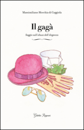 Il gagà. Saggio sull abuso dell eleganza