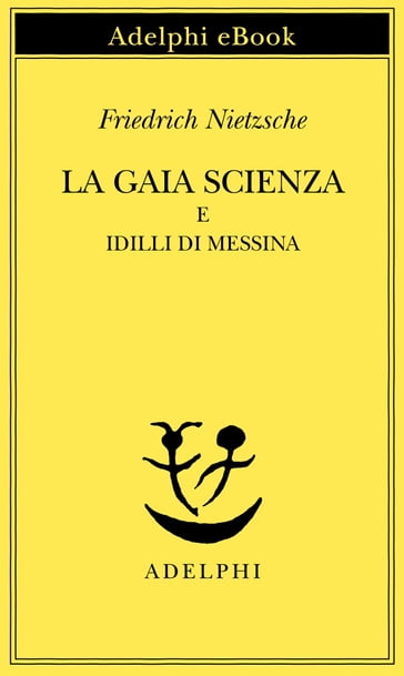 La gaia scienza e Idilli di Messina - Friedrich Nietzsche