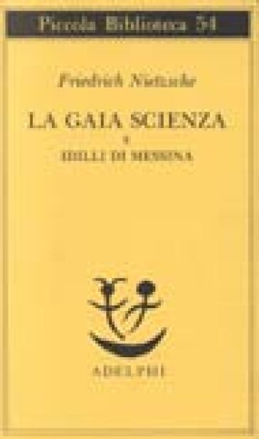 La gaia scienza e idilli di Messina - Friedrich Nietzsche