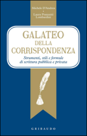 galateo della corrispondenza. Strumenti, stili e formule di scrittura pubblica e privata