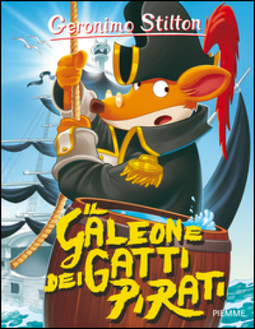 Il galeone dei gatti pirati. Ediz. illustrata - Geronimo Stilton