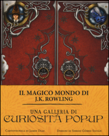 Una galleria di curiosità pop-up. Il magico mondo di J.K. Rowling. Ediz. a colori - James Diaz