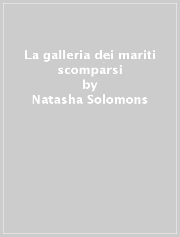 La galleria dei mariti scomparsi - Natasha Solomons