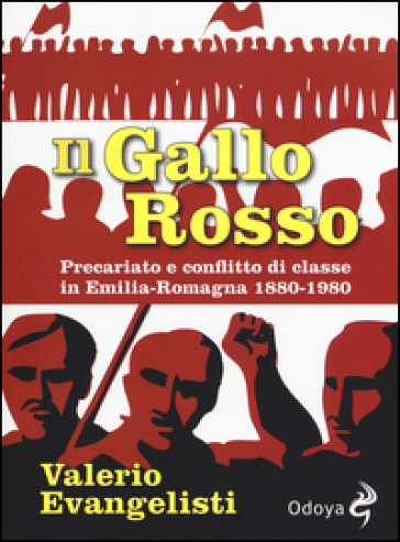 Il gallo rosso. Precariato e conflitto di classe in Emilia-Romagna 1880-1980 - Valerio Evangelisti