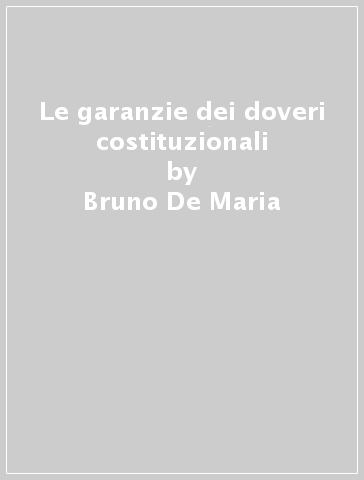 Le garanzie dei doveri costituzionali - Bruno De Maria