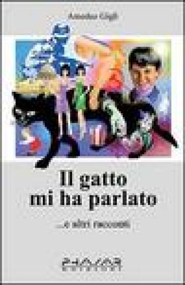 Il gatto mi ha parlato... e altri racconti - Amedeo Gigli