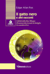 Il gatto nero e altri racconti. I delitti della Rue Morgue-Il manoscritto trovato in bottiglia-Lo scarabeo d oro