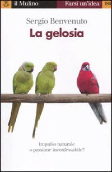 La gelosia. Impulso naturale o passione inconfessabile? - Sergio Benvenuto